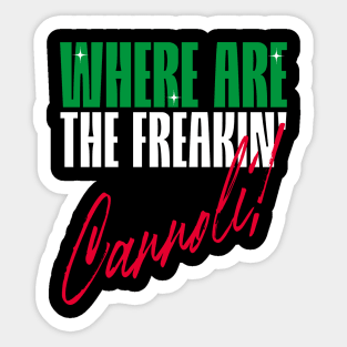 Where are the freakin' Cannoli, Italian American slang, Funny Gift Idea Sticker